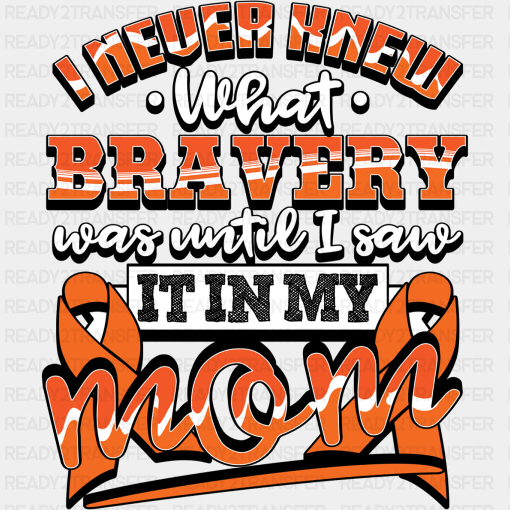 I Never Knew What Bravery Was, Until... - Leukemia DTF Transfers ready2transfer Dark Color Design (See Imaging)