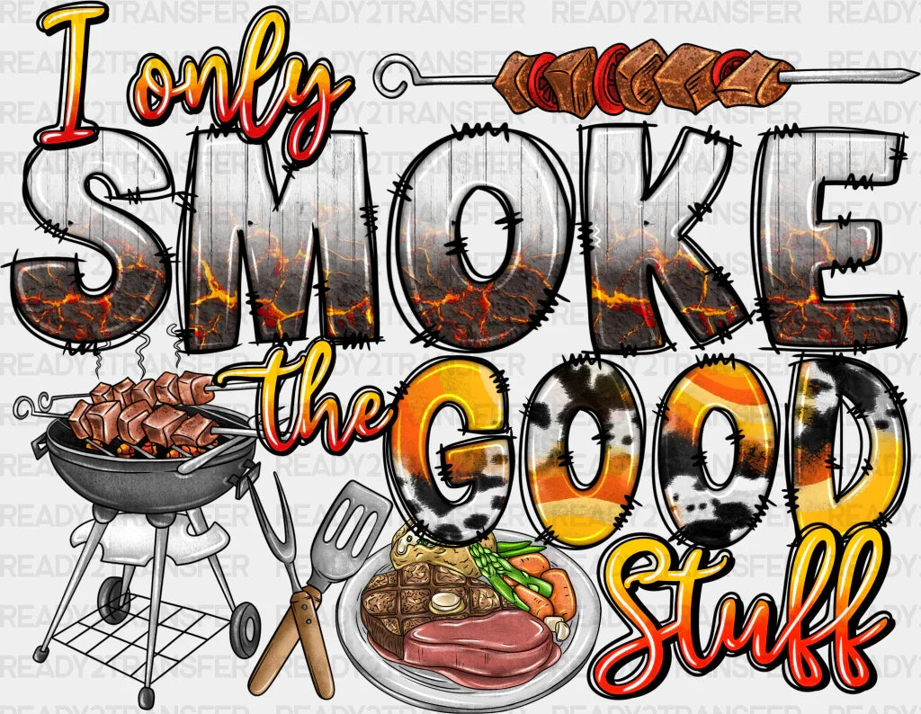 I Only Smoke Good Stuff Father’s Day Dtf Transfer