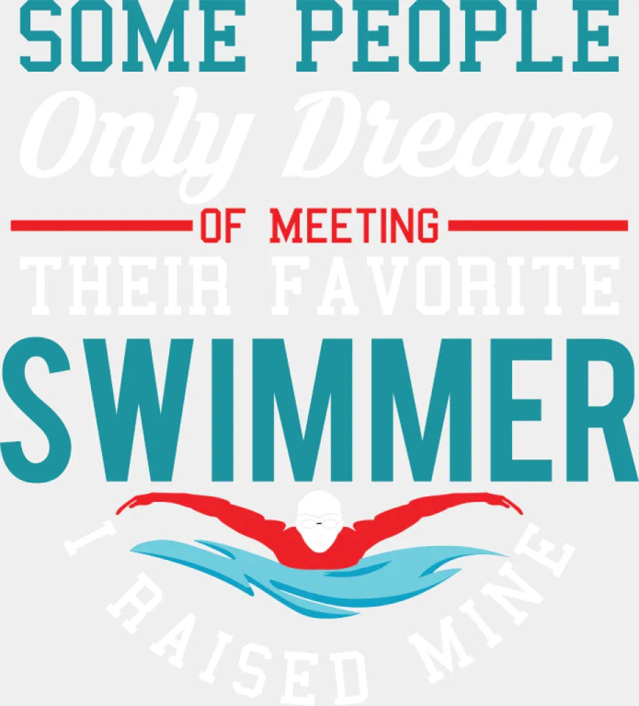 I Raised My Favorite Swimmer - Swimming DTF Transfer Adult Unisex - S & M (10’’) / Light Color Design (See Imaging)