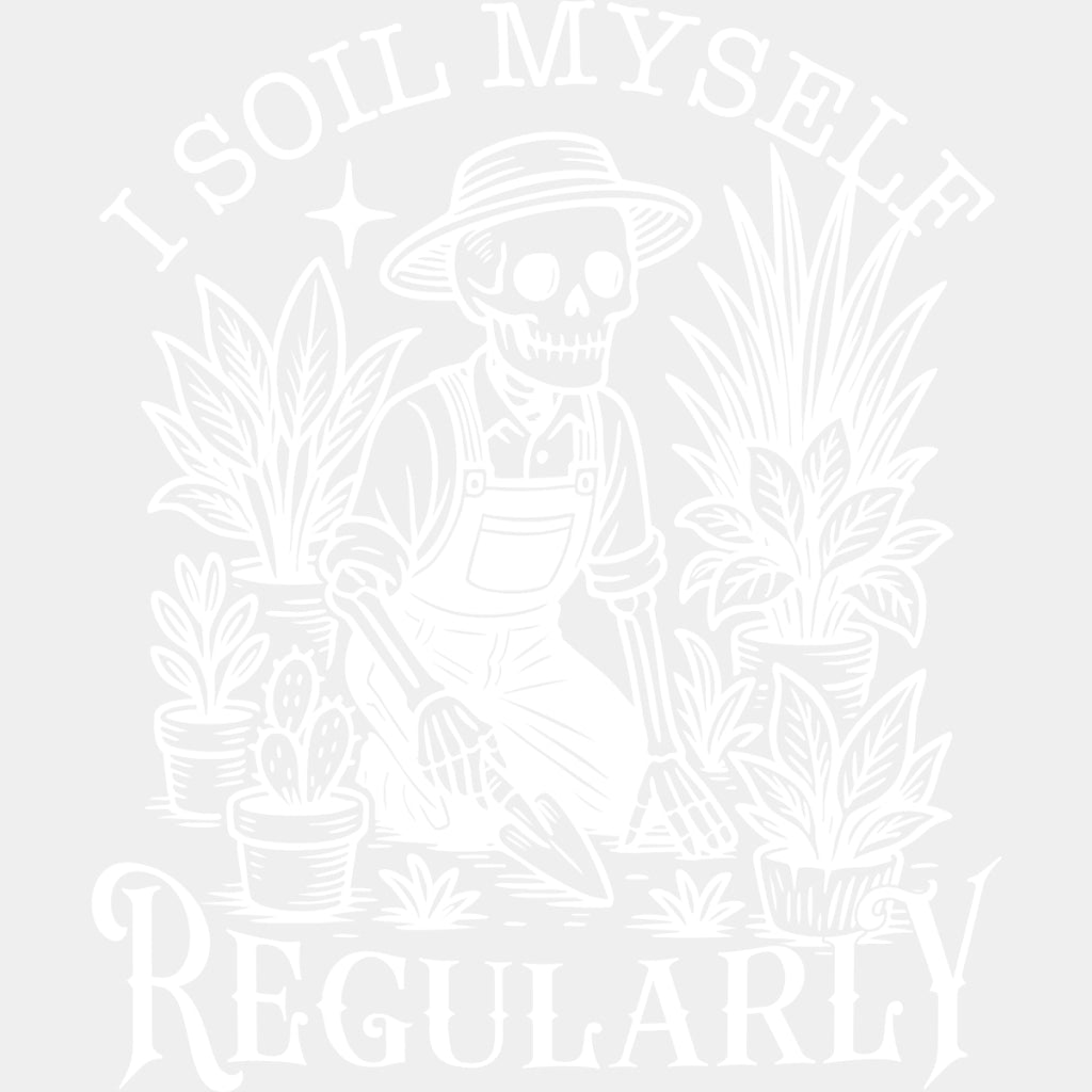 I Soil Myself Regularly - Plants DTF Transfers ready2transfer Light Color Design (See Imaging)