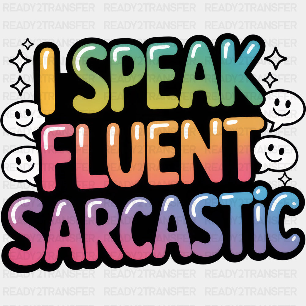 I Speak Fluent Sarcastic - Funny DTF Transfers ready2transfer Dark Color Design (See Imaging)