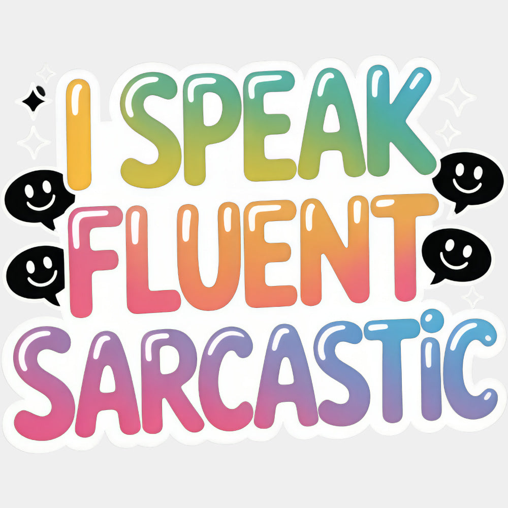 I Speak Fluent Sarcastic - Funny DTF Transfers ready2transfer Light Color Design (See Imaging)