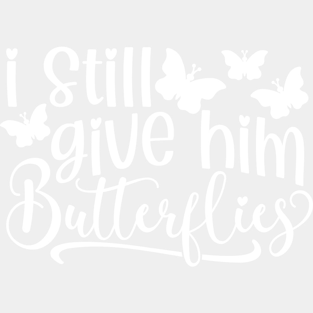 I Still Give Him Butterflies - Boyfriend-Girlfriend DTF Transfers ready2transfer Light Color Design (See Imaging)