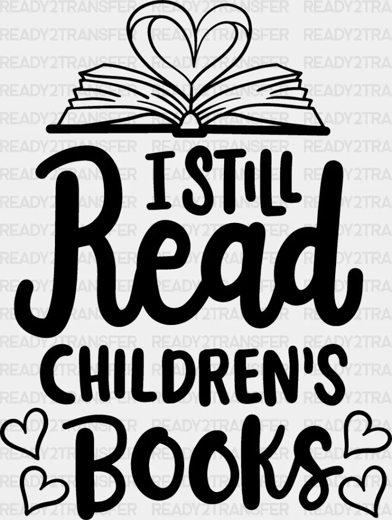I Still Read Children’s Books - Reading Dtf Heat Transfer Adult Unisex S & M (10’’) / Dark