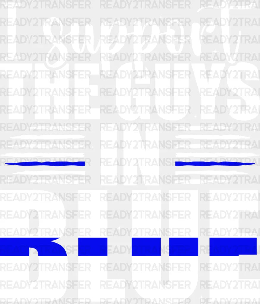 I Support The Guys In Blue - Police Dtf Heat Transfer Adult Unisex S & M (10’’) / Light Color
