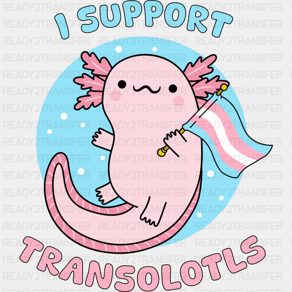 I Support Transolotls - Transgender DTF Transfers ready2transfer