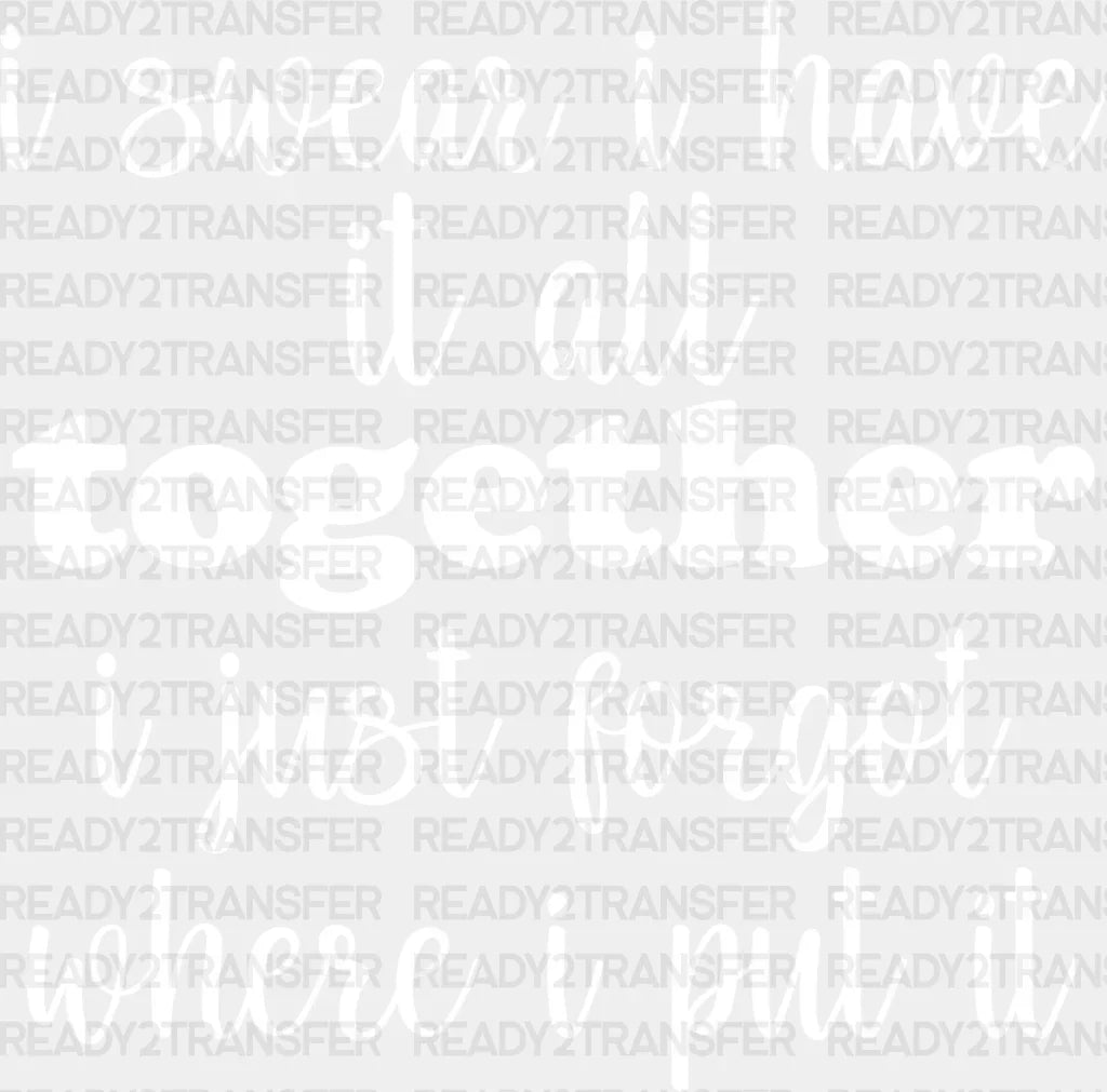 I Swear Have It All Together - Funny Dtf Heat Transfer Adult Unisex S & M (10’’) / Light Color