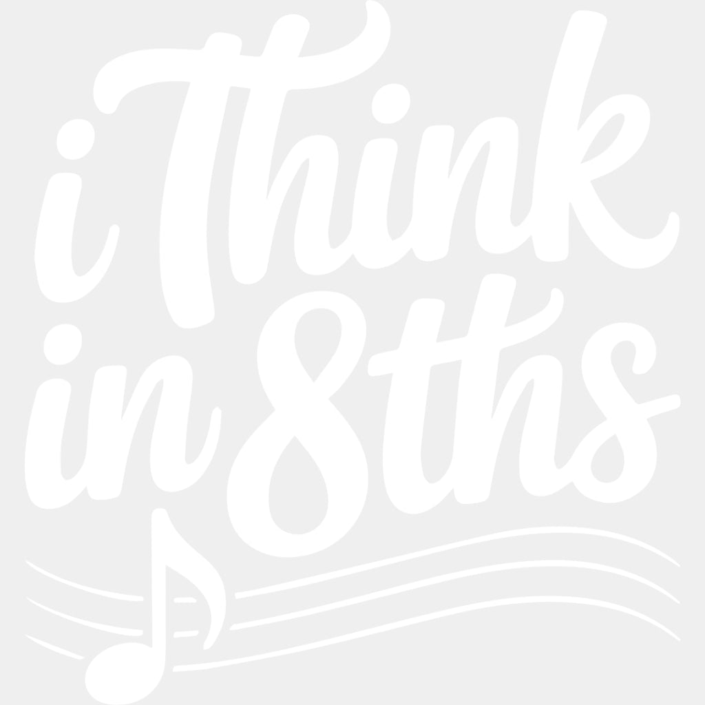 I Think In 8ths - Music DTF Transfers ready2transfer Light Color Design (See Imaging)