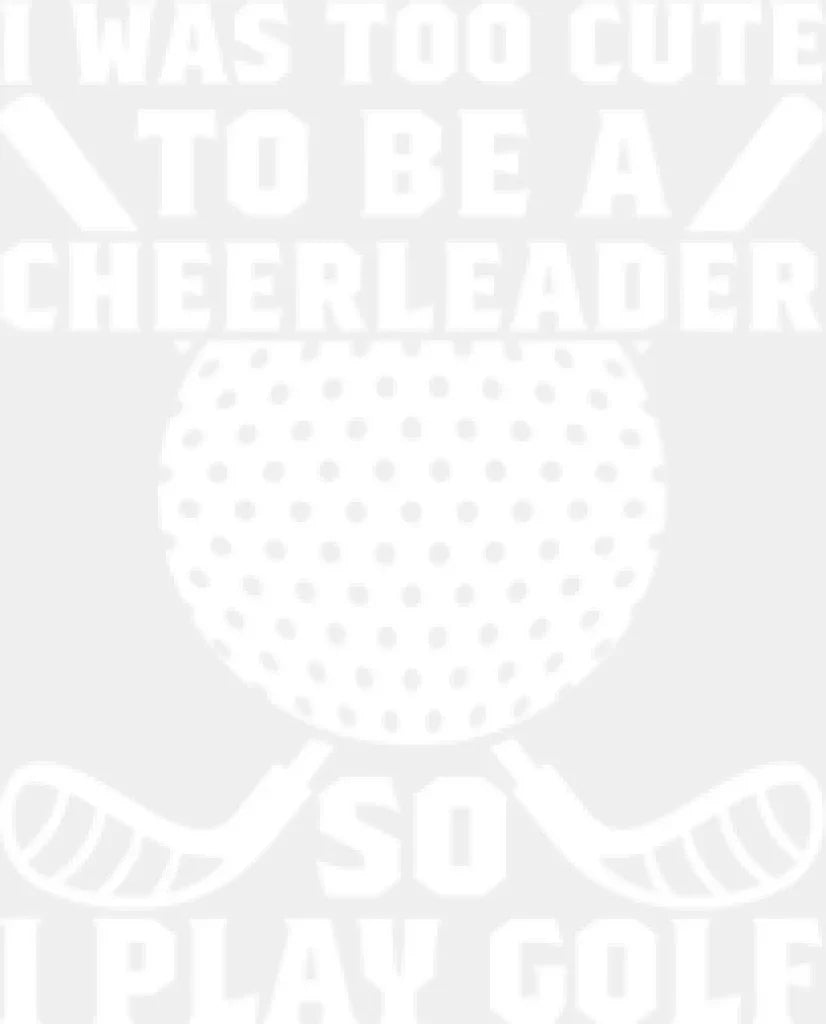 I Was Too Cute To Be A Cheerleader - Golf Dtf Heat Transfer Adult Unisex S & M (10’’) / White