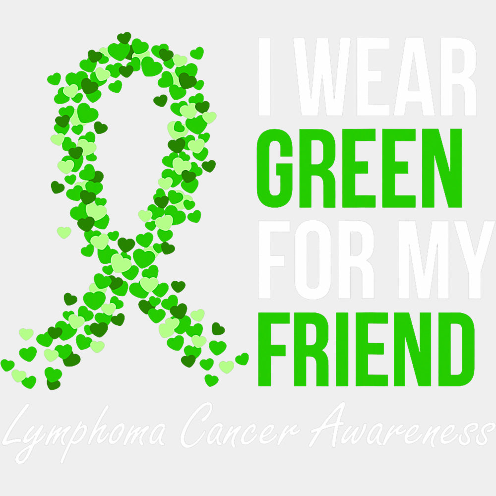 I Wear Green For My Friend - Lymphoma DTF Transfers ready2transfer Light Color Design (See Imaging)