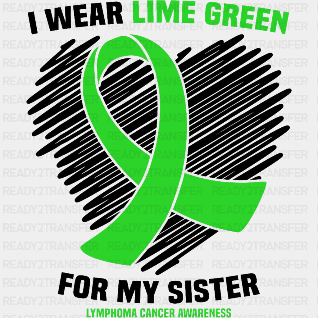 I Wear Lime Green For My Sister - Lymphoma DTF Transfers ready2transfer Dark Color Design (See Imaging)