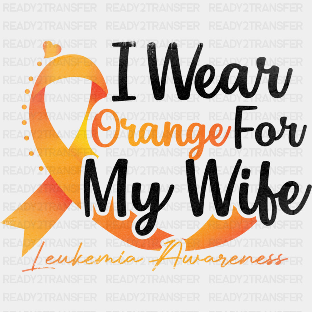 I Wear Orange For My Wife - Leukemia DTF Transfers ready2transfer Dark Color Design (See Imaging)