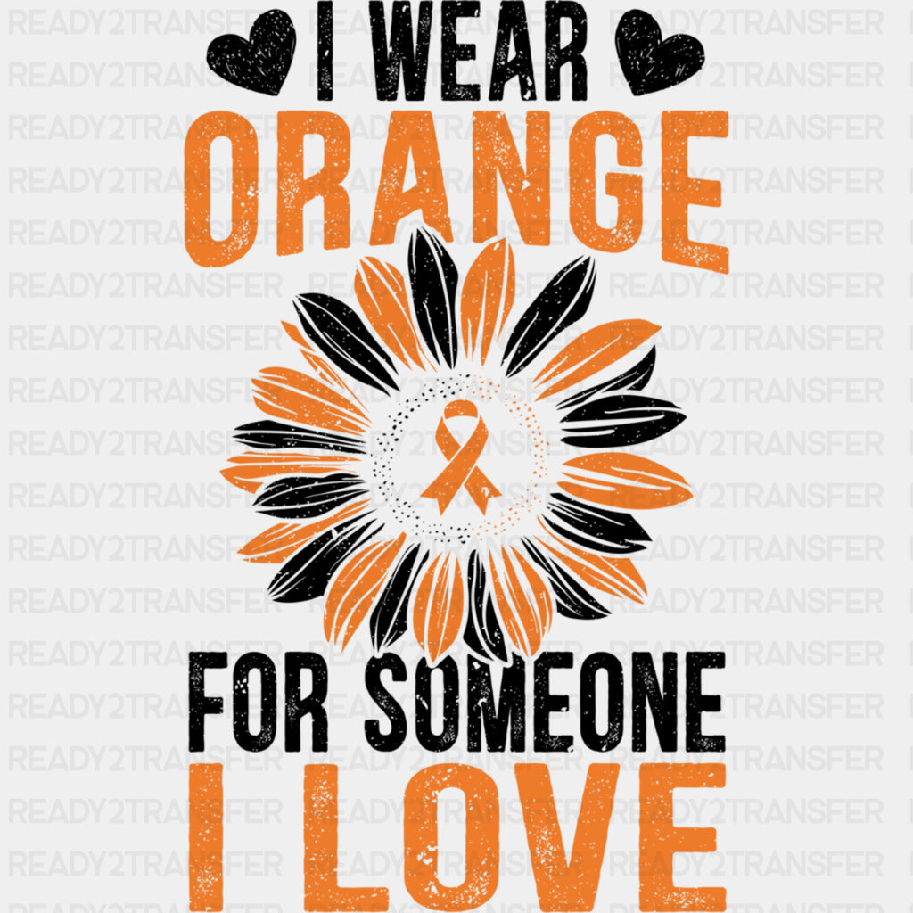 I Wear Orange For Someone I Love - Leukemia DTF Transfers ready2transfer Dark Color Design (See Imaging)