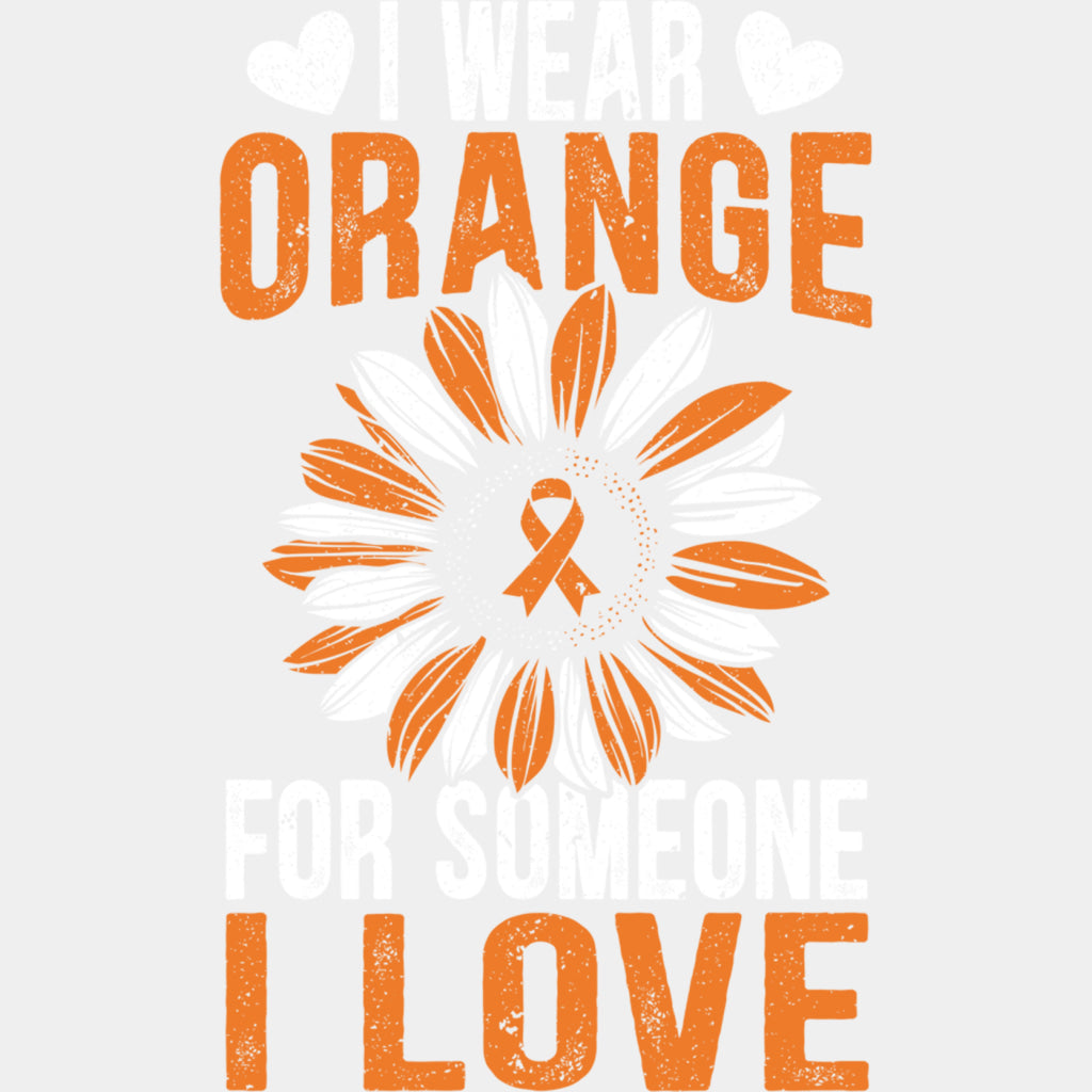 I Wear Orange For Someone I Love - Leukemia DTF Transfers ready2transfer Light Color Design (See Imaging)