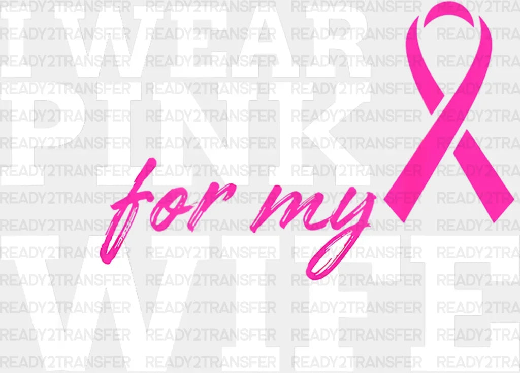 I Wear Pink For My Wife Dtf Transfer