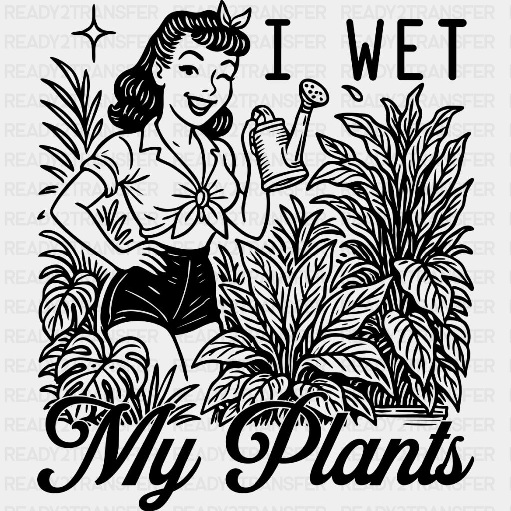 I Wet My Plants - Plants DTF Transfers ready2transfer Dark Color Design (See Imaging)