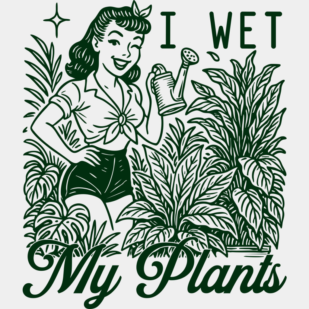 I Wet My Plants - Plants DTF Transfers ready2transfer Green Color Design (See Imaging)