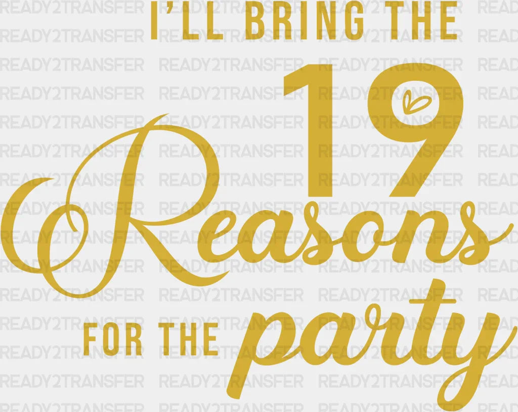 I WILL BRING THE 19 REASONS FOR THE PARTY DTF Transfer ready2transfer