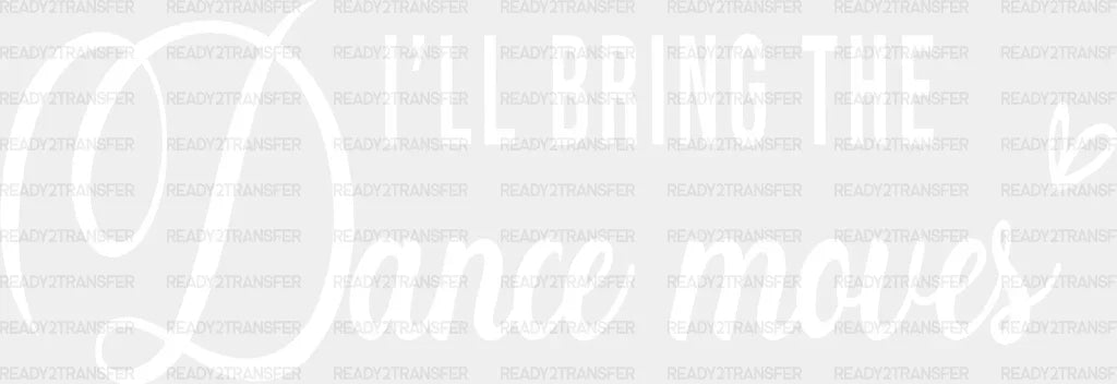 I WILL BRING THE DANCE MOVES DTF Transfer ready2transfer
