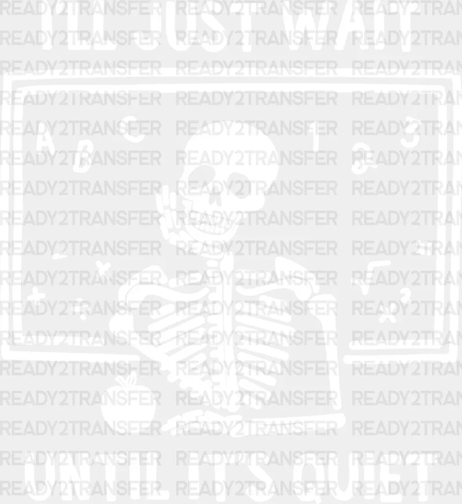 I Will Just Wait Until Its Quiet Dtf Transfer