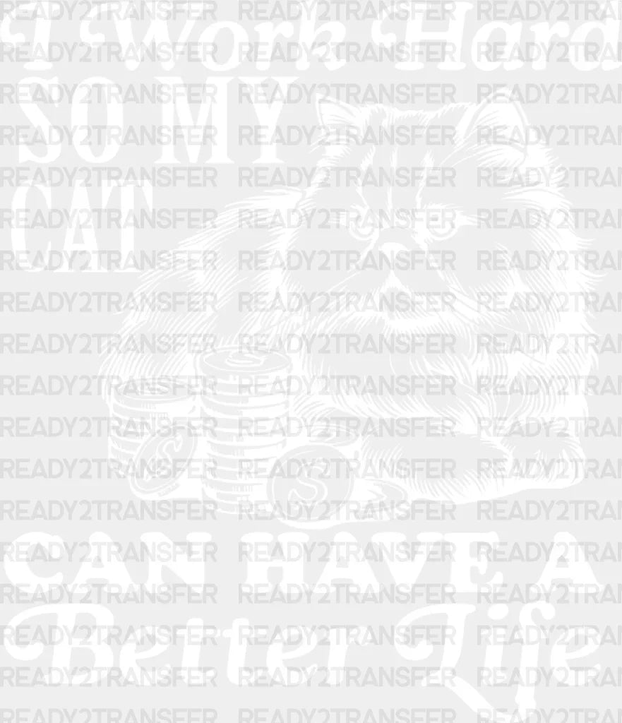 I Work Hard So My Cat Can Have A Better Life - Dtf Transfer Adult Unisex S & M (10’’) / Light