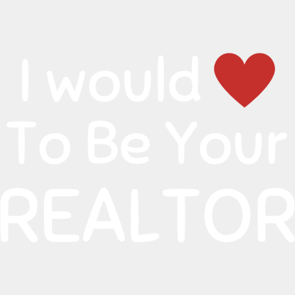 I Would To Be Your Realtor - Realtor DTF Transfers ready2transfer Light Color Design (See Imaging)