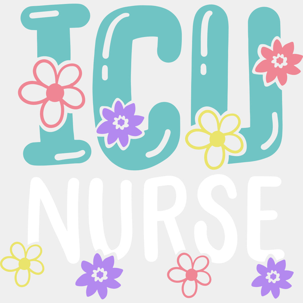 ICU Nurse, Colorful Flowers - ICU DTF Transfers ready2transfer Light Color Design (See Imaging)