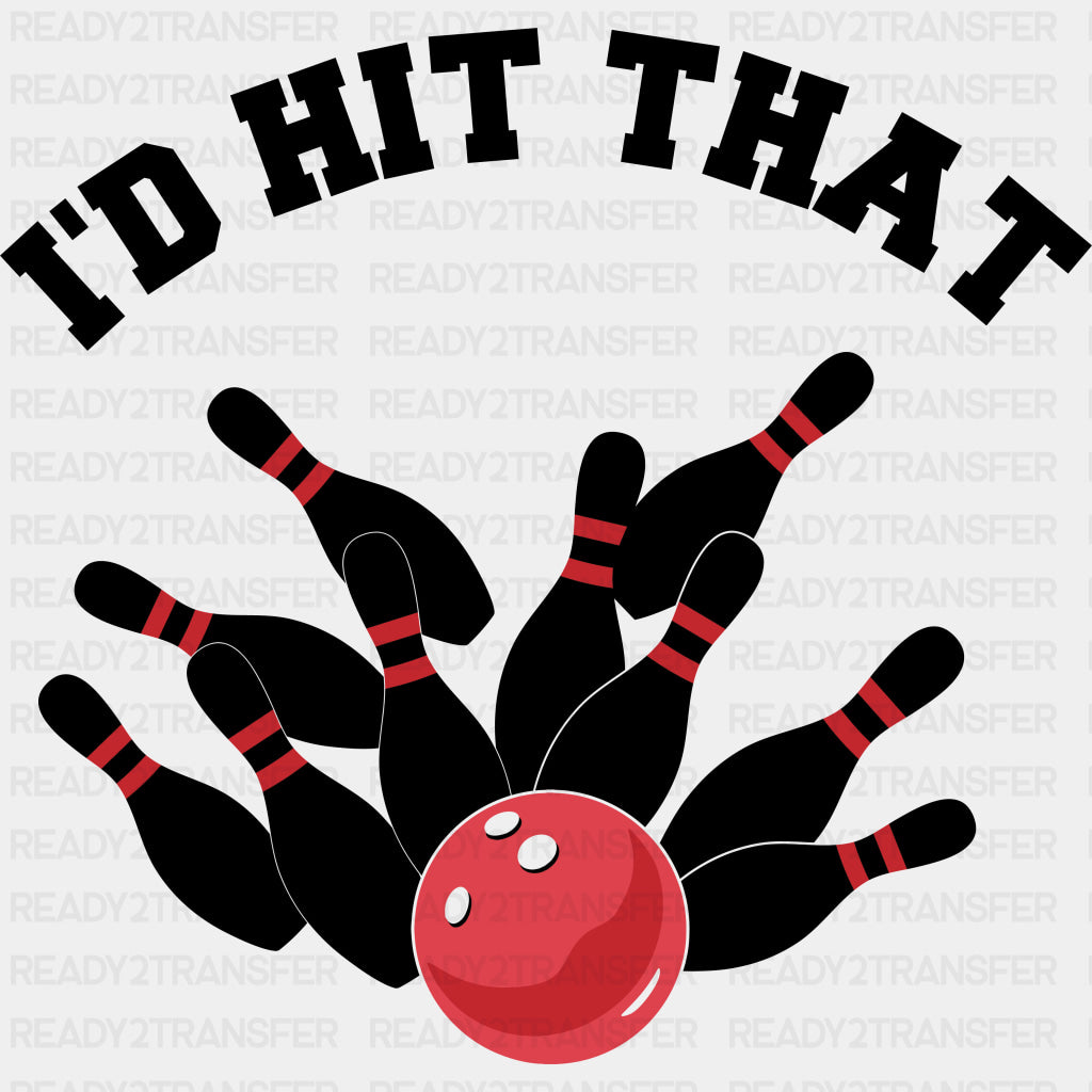 I'd Hit That - Bowling DTF Transfers ready2transfer Dark Color Design (See Imaging)