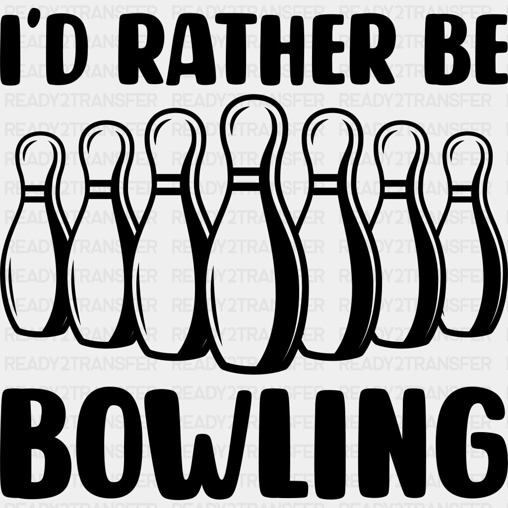 I'd Rather Be Bowling B&W - Bowling DTF Transfers ready2transfer Dark Color Design (See Imaging)