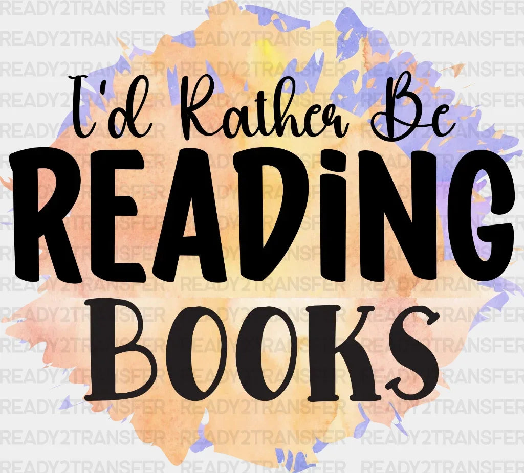 I’d Rather Be Reading Books Dtf Transfer