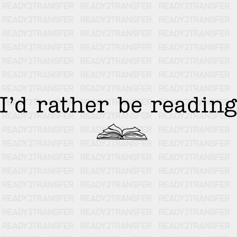 I’d Rather Be Reading - Reading DTF Transfers - Adult Unisex - S & M (10’’) / Dark Color Design (See Imaging)