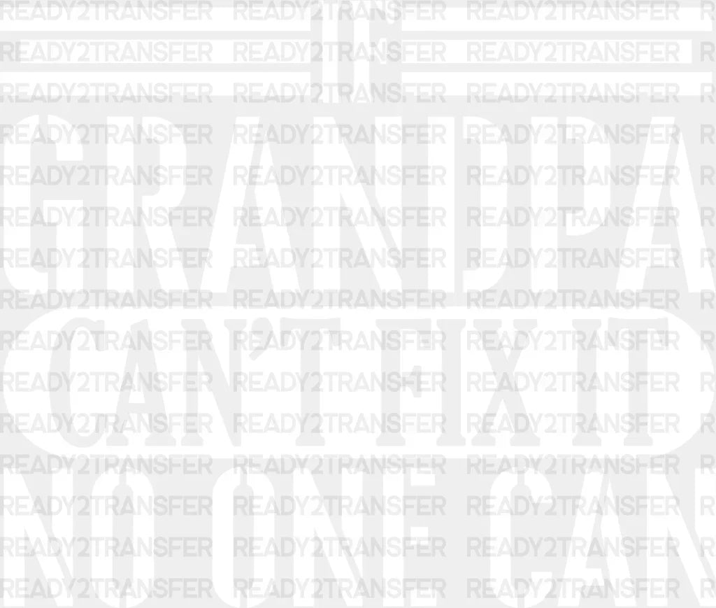 If Grandpa Can’t Fix It - Dtf Heat Transfer Adult Unisex S & M (10’’) / Light Color Design