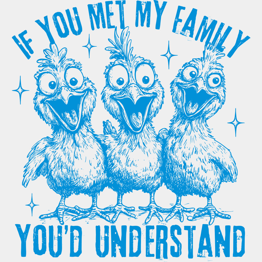 If You Met My Family You'd Understand - Family DTF Transfers ready2transfer Blue Color Design (See Imaging)