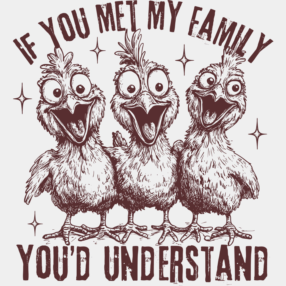 If You Met My Family You'd Understand - Family DTF Transfers ready2transfer Brown Color Design (See Imaging)