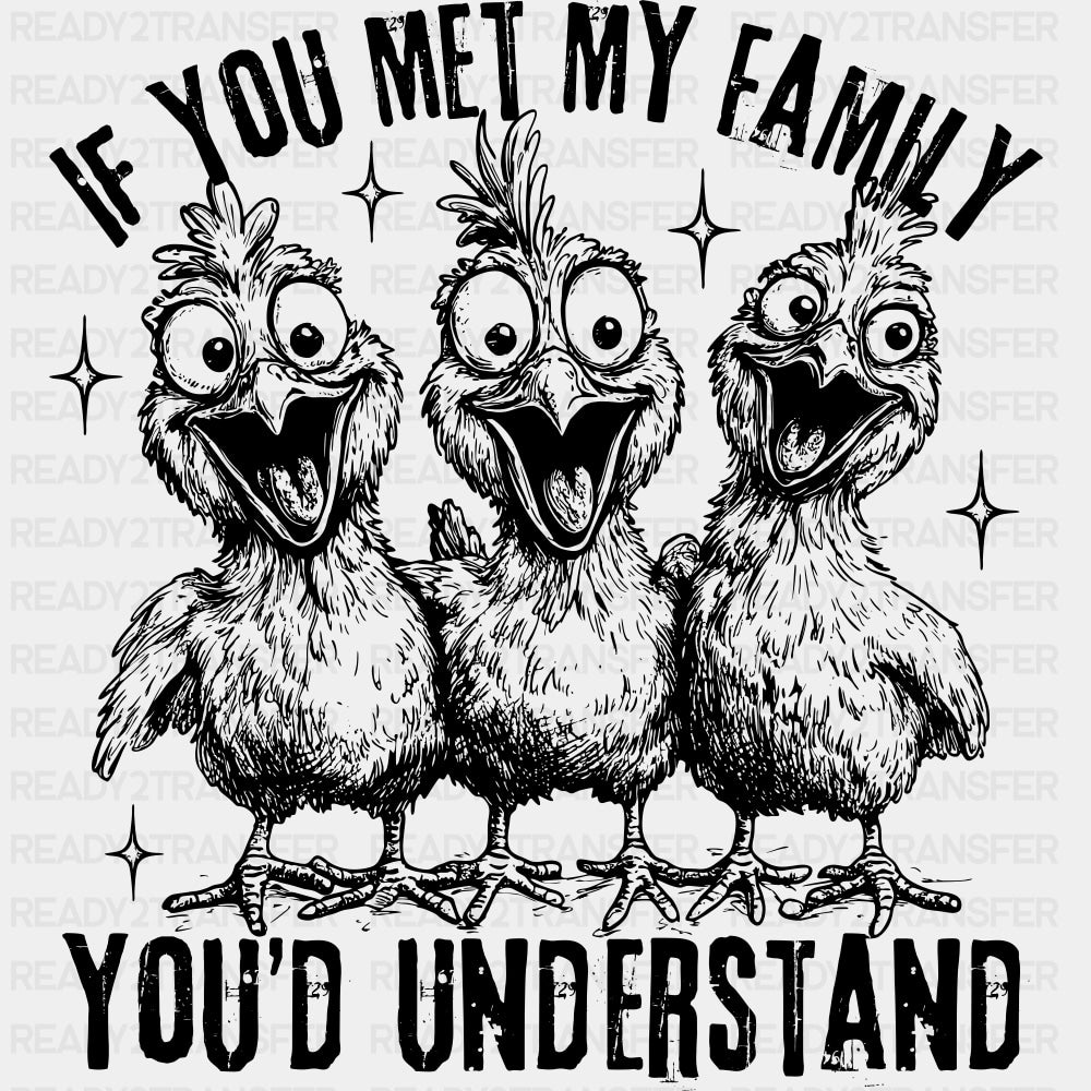 If You Met My Family You'd Understand - Family DTF Transfers ready2transfer Dark Color Design (See Imaging)