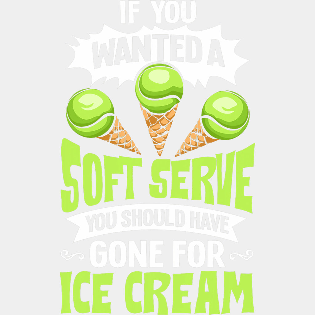 If You Wanted A Soft Serve, You Should Have Gone For Ice Cream - Tennis DTF Transfers ready2transfer Light Color Design (See Imaging)