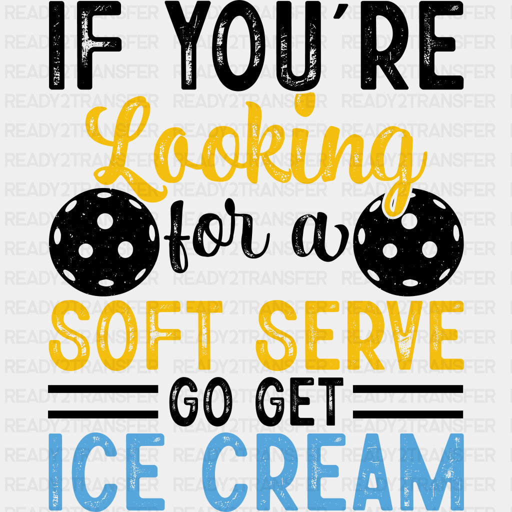 If You're Looking For A Soft Serve Go Get Ice Cream - Pickleball DTF Transfers ready2transfer Dark Color Design (See Imaging)