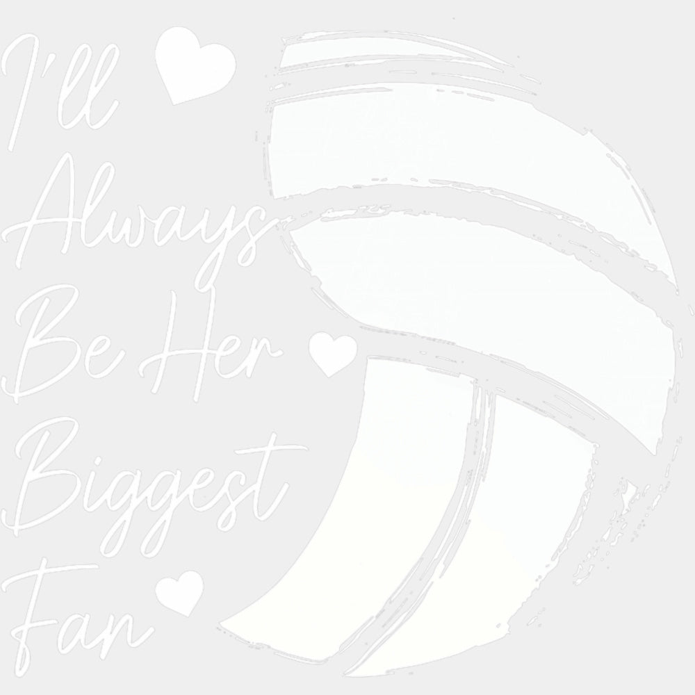 I'll Always Be Her Biggest Fan - Volleyball DTF Transfers ready2transfer Light Color Design (See Imaging)