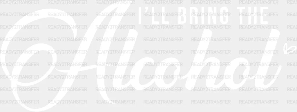 I’ll Bring The Alcohol Dtf Transfer