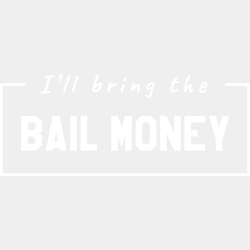 I'll Bring The Bail Money - Bachelor DTF Transfer ready2transfer Light Color Design (See Imaging)