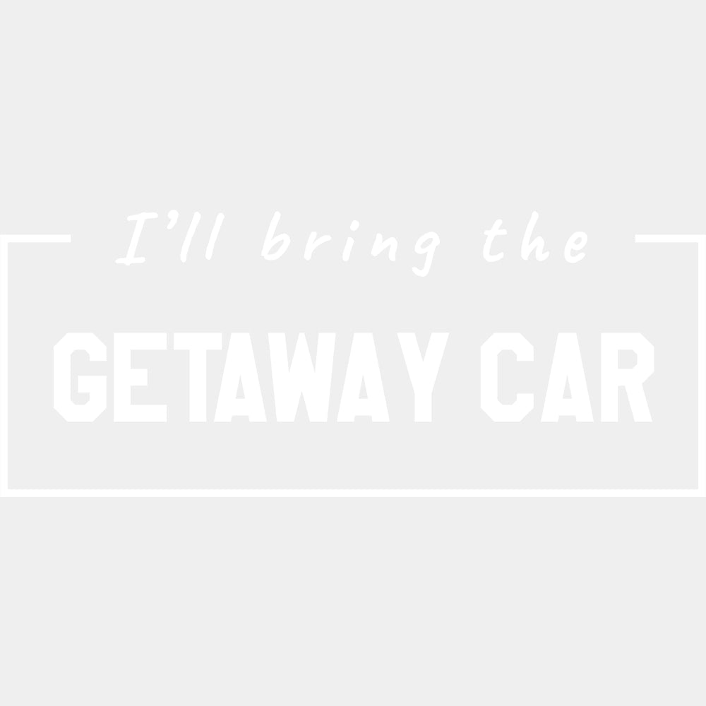 I'll Bring The Getaway Car - Bachelor DTF Transfer ready2transfer Light Color Design (See Imaging)