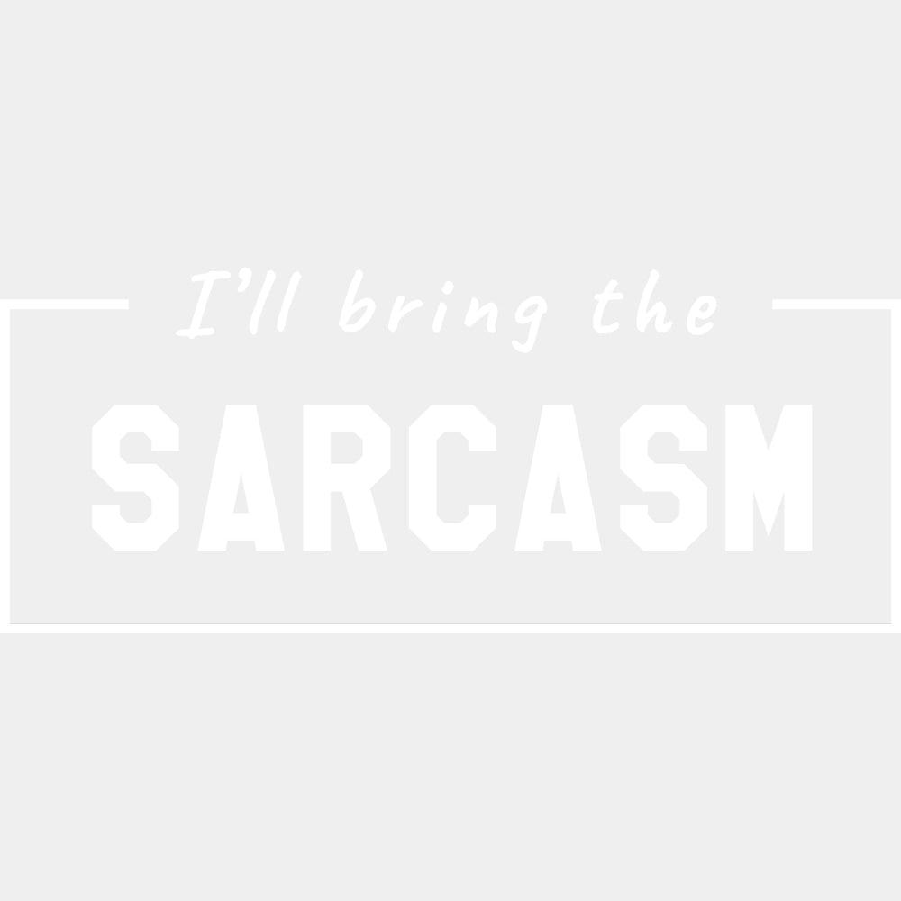 I'll Bring The Sarcasm - Bachelor DTF Transfer ready2transfer Light Color Design (See Imaging)