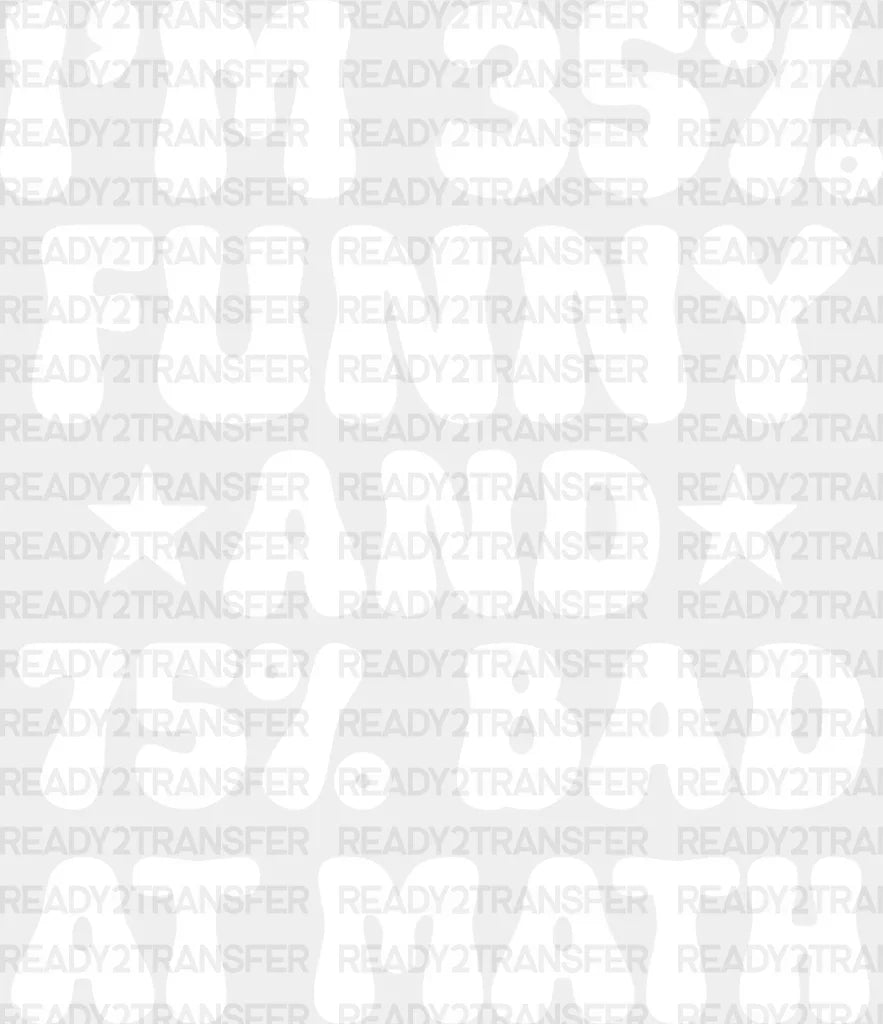 I’m 35% Funny And 75% Bad At Math - Dtf Heat Transfer Adult Unisex S & M (10’’) / Light Color