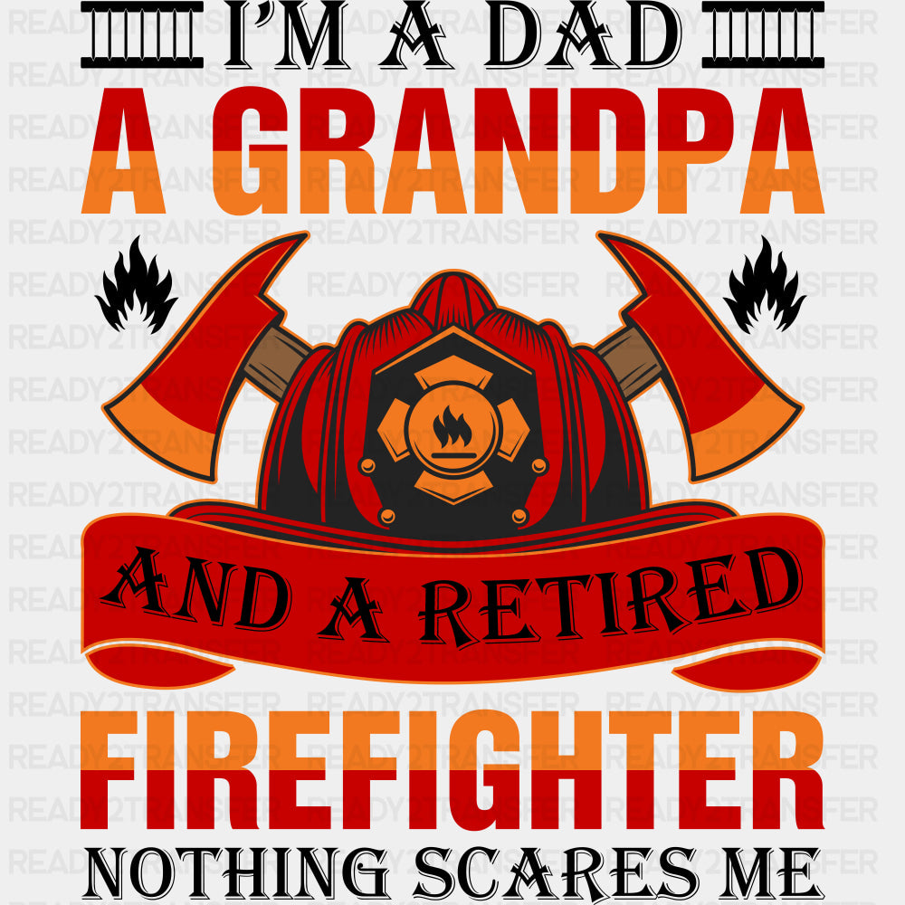 I'm A Dad, A Grandpa, And A Retired Firefighter - Fire Department DTF Transfers ready2transfer Dark Color Design (See Imaging)