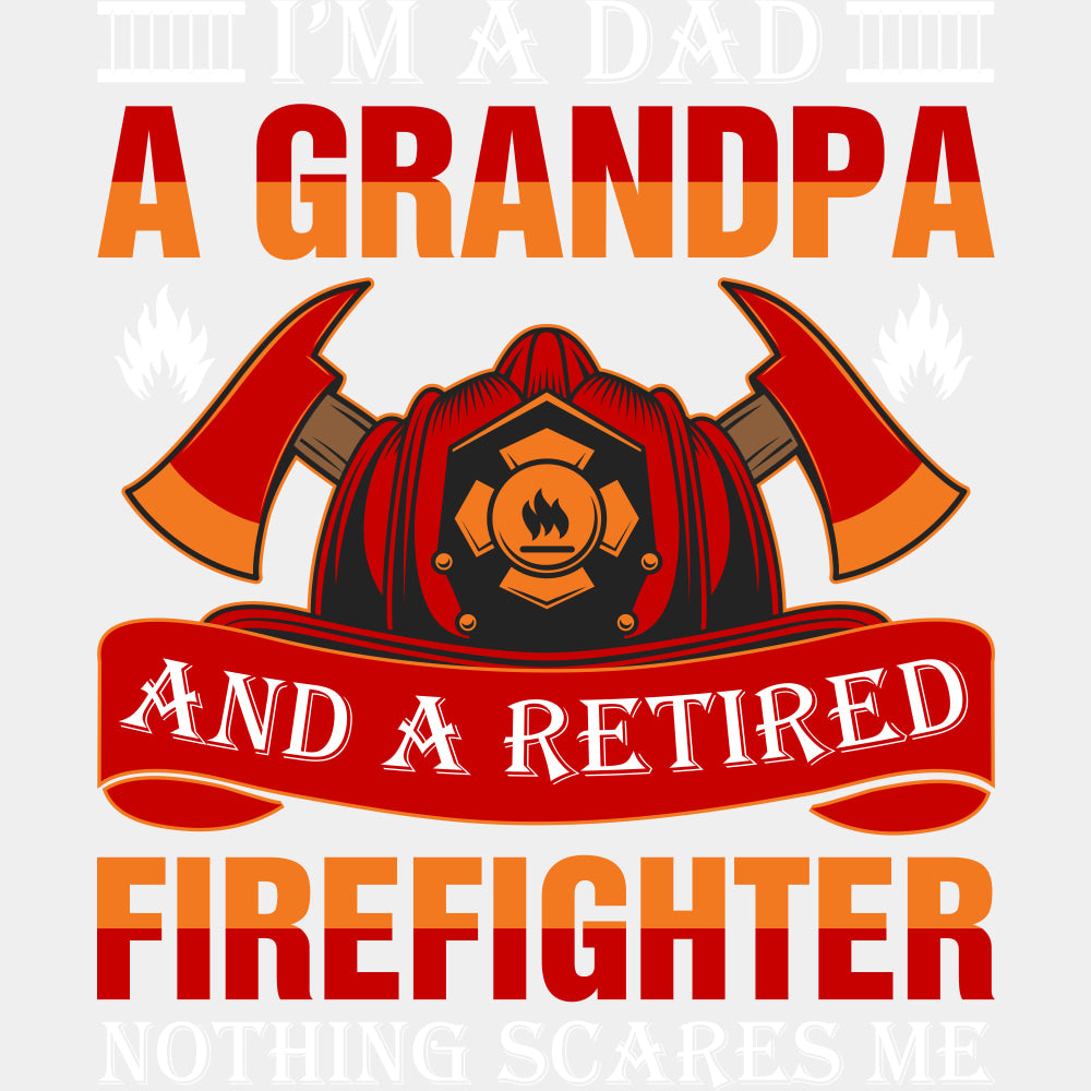 I'm A Dad, A Grandpa, And A Retired Firefighter - Fire Department DTF Transfers ready2transfer Light Color Design (See Imaging)