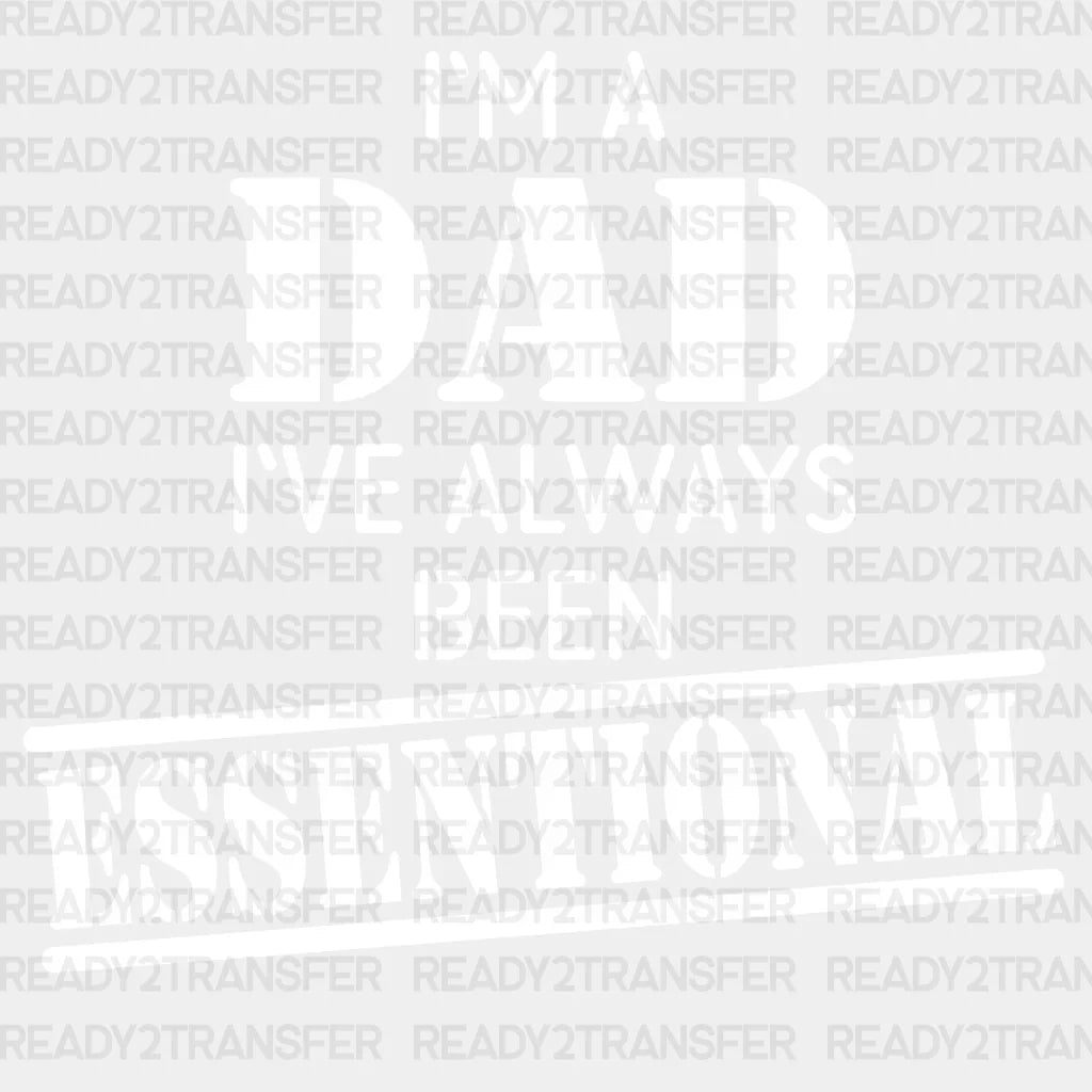 I’m A Dad I’ve Always Been Essentional Design Father’s Day Dtf Transfer Adult Unisex - S & M
