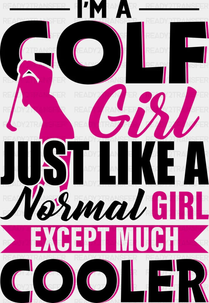 I’m A Golf Girl Just Like Normal - Dtf Heat Transfer Adult Unisex S & M (10’’) / Black
