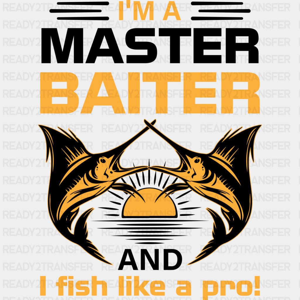 I'm A Master Baiter, And I Fish Like A Pro - Fishing DTF Transfers ready2transfer Dark Color Design (See Imaging)