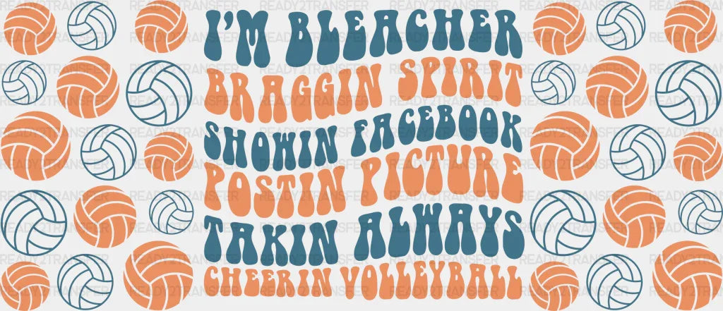 I’m Bleacher Braggin Spirit - Volleyball Cup Wrap Uv Sticker Permanent Dtf Decal