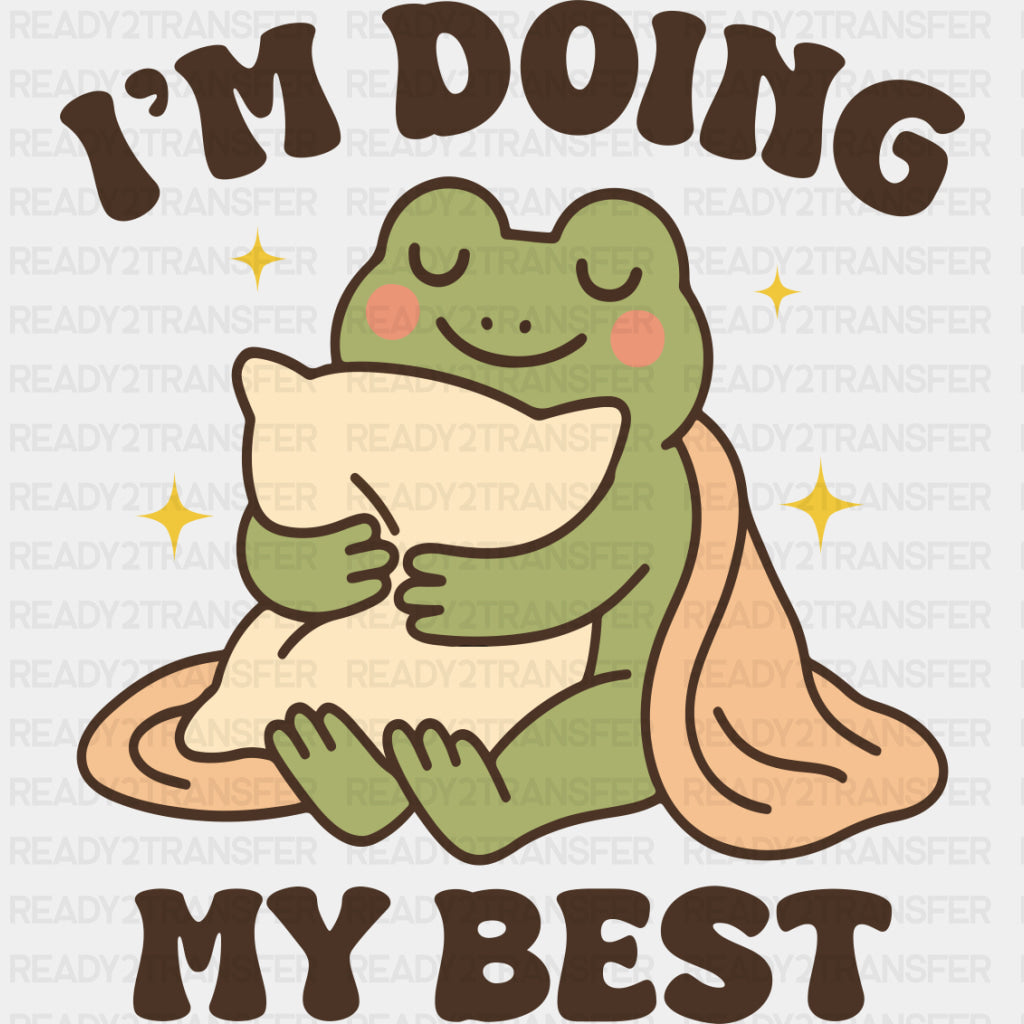 I'm Doing My Best, Frog - Mental Health DTF Transfers ready2transfer Dark Color Design (See Imaging)
